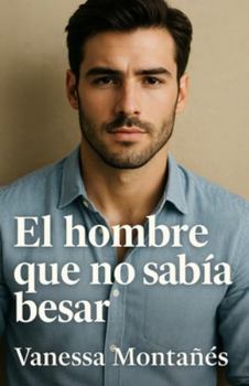 El hombre que no sabía besar
