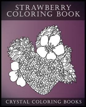 Strawberry Coloring Book: A Stress Relief Adult Coloring Book Containing 30 Strawberry Coloring Pages