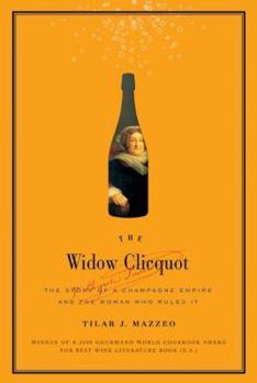 Hardcover The Widow Clicquot: The Story of a Champagne Empire and the Woman Who Ruled It Book