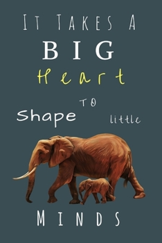 Paperback It Takes A Big Heart to shape little minds: (Inspirational Notebooks For Teachers) Teacher Notebook And Journal: End of Year Teacher Gifts Book