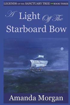 Paperback A Light Off the Starboard Bow: Legends of the Sanctuary Tree - Book Three Book