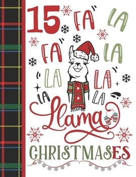 15 Fa La Fa La La La La La Llama Christmases: Llama Gift For Teen Girls Age 15 Years Old - Art Sketchbook Sketchpad Activity Book For Kids To Draw And Sketch In