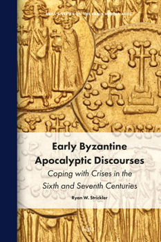 Hardcover Early Byzantine Apocalyptic Discourses: Coping with Crises in the Sixth and Seventh Centuries Book