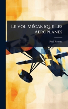 Hardcover Le Vol MÃ(c)canique Les AÃ(c)roplanes [French] Book