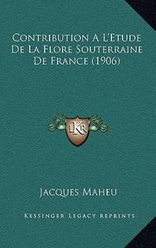 Paperback Contribution A L'Etude De La Flore Souterraine De France (1906) [French] Book