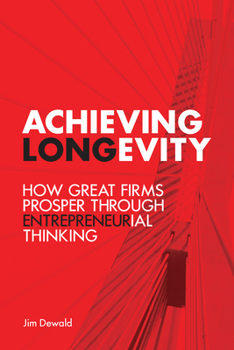 Hardcover Achieving Longevity: How Great Firms Prosper Through Entrepreneurial Thinking Book