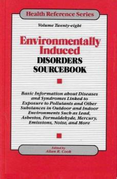Hardcover Environmentally Induced Disorders Sourcebook: Basic Information About Diseases and Syndromes Linked to Exposure to Pollutants and Other Substances in ... Such As Lead, (Health Reference Series) Book
