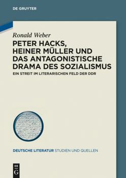 Hardcover Peter Hacks, Heiner Müller Und Das Antagonistische Drama Des Sozialismus: Ein Streit Im Literarischen Feld Der DDR [German] Book