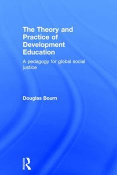 Hardcover The Theory and Practice of Development Education: A pedagogy for global social justice Book