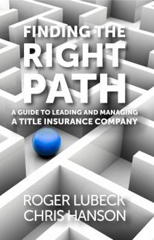 Paperback Finding the Right Path: A Guide to Leading and Managing a Title Insurance Company Book