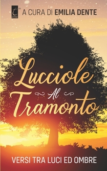 Paperback Lucciole Al Tramonto: versi tra luci ed ombre [Italian] Book