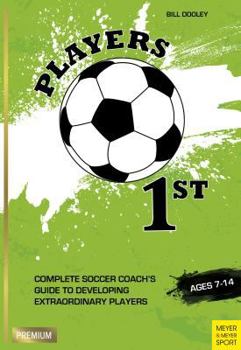 Paperback Players 1st: Complete Soccer Coach's Guide to Developing Extraordinary Players Book