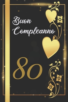 BUON COMPLEANNO 80: Anni | Libro per gli ospiti |120 Pagine | Regalo per il compleanno (Italian Edition)