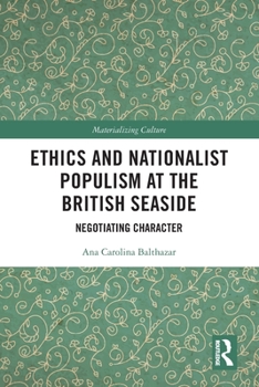 Paperback Ethics and Nationalist Populism at the British Seaside: Negotiating Character Book