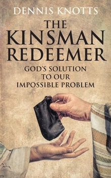 Hardcover The Kinsman Redeemer: God's Solution to Our Impossible Problem Book