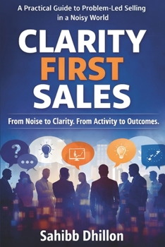 Paperback Clarity First Sales: Turn Conversations Into Decisions Through Clarity Book