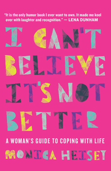 Paperback I Can't Believe It's Not Better: A Woman's Guide to Coping with Life Book
