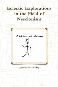 Eclectic Explorations in the Field of Nescionism