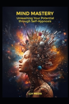 Paperback Mind Mastery: Unleashing Your Potential Using Self Hypnosis Book