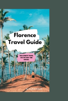 Florence Travel guide: The ultimate travel tips for first timers visitors