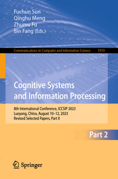 Paperback Cognitive Systems and Information Processing: 8th International Conference, Iccsip 2023, Luoyang, China, August 10-12, 2023, Revised Selected Papers, Book