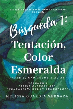 Búsqueda 1: Tentación, Color Esmeralda: Parte 1 (Capítulos No. 1 al 28). Del Lente a la Telaraña. (Serie Expresa Tentación, Color Esmeralda) (Spanish Edition)