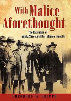 Hardcover With Malice Aforethought: The Execution of Nicola Sacco and Bartolomeo Vanzetti Book