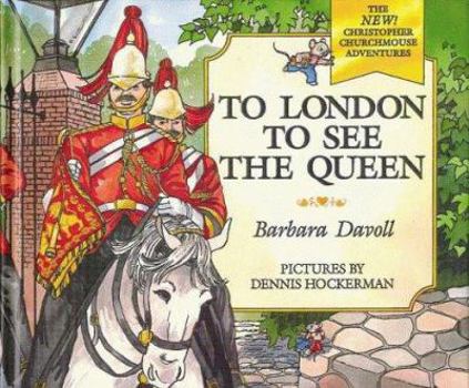 To London to See the Queen (The New! Christopher Churchmouse Adventures, 4) - Book #4 of the New! Christopher Churchmouse Adventures