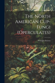 Paperback The North American Cup-fungi (operculates) Book