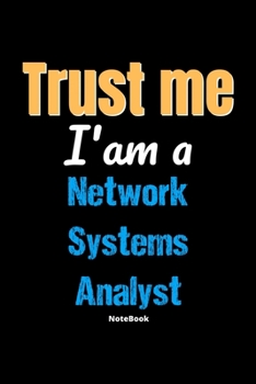 Paperback Trust Me I'm A Network Systems Analyst Notebook - Network Systems Analyst Funny Gift: Lined Notebook / Journal Gift, 120 Pages, 6x9, Soft Cover, Matte Book