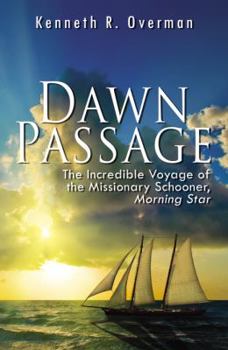 Paperback Dawn Passage The Incredible Voyage of the Missionary Schooner,Morning Star Book