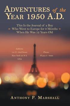 Paperback Adventures of the Year 1950 A.D.: This Is the Journal of a Boy Who Went to Europe for 9 Months When He Was 12 Years Old Book