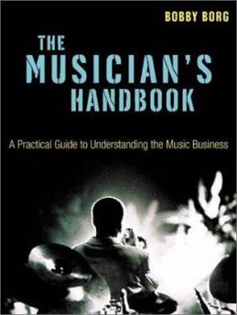 Paperback The Musician's Handbook: A Practical Guide to Understanding the Music Business Book