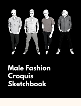 Male Fashion Croquis Sketchbook: A Professional Cute Casual Male Figure Body Illustration Templates Sketchpad with 300 Drawn Images for Designers To Sketch And Design Your High Fashion Men Designs And