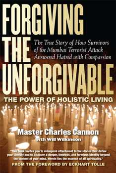 Paperback Forgiving the Unforgivable: The True Story of How Survivors of the Mumbai Terrorist Attack Answered Hatred with Compassion Book