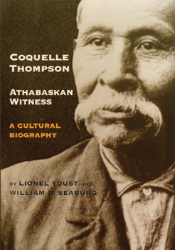 Paperback Coquelle Thompson, Athabaskan Witness: A Cultural Biography Volume 243 Book