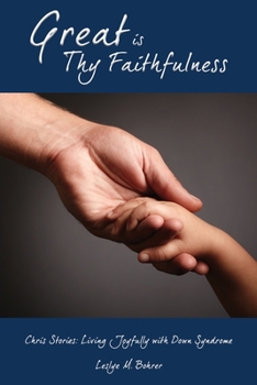 Paperback Great Is Thy Faithfulness: Chris Stories: Living Joyfully with Down Syndrome Book