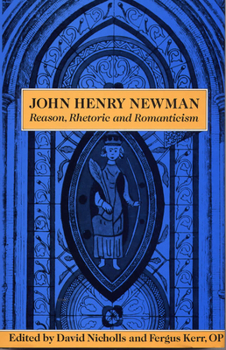 Hardcover John Henry Newman: Reason, Rhetoric and Romanticism Book