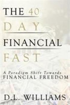 Paperback The 40 Day Financial Fast: A Paradigm Shift Towards Financial Freedom Book