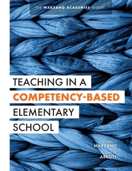 Paperback Teaching in a Competency-Based Elementary School: The Marzano Academies Model (Collaborative Teaching Strategies for Competency-Based Education in Ele Book