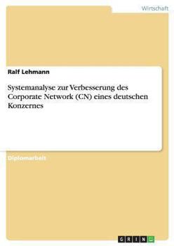 Paperback Systemanalyse zur Verbesserung des Corporate Network (CN) eines deutschen Konzernes [German] Book