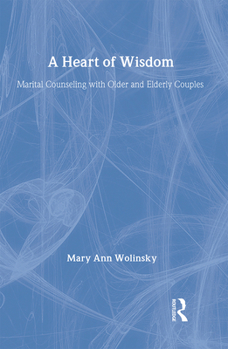Hardcover A Heart of Wisdom: Marital Counseling with Older & Elderly Couples Book