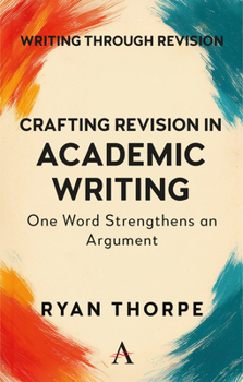 Paperback Crafting Revision in Academic Writing: One Word Strengthens an Argument Book