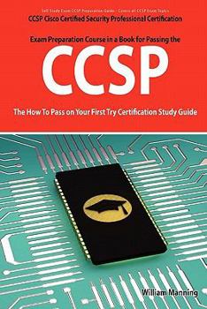 Paperback Ccsp Cisco Certified Security Professional Certification Exam Preparation Course in a Book for Passing the Ccsp Exam - The How to Pass on Your First T Book