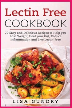 Paperback Lectin Free Cookbook: 79 Easy and Delicious Recipes to Help you Lose Weight, heal your Gut, Reduce Inflammation and Live Lectin-Free Book