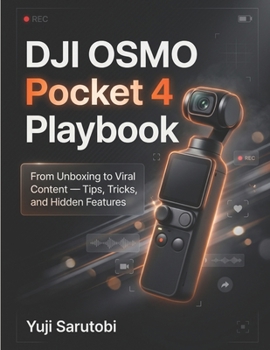 Paperback The DJI Osmo Pocket 4 Playbook: From Unboxing to Viral Content - Tips, Tricks & Hidden Features Book