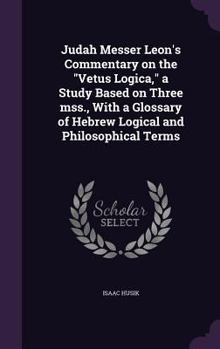 Hardcover Judah Messer Leon's Commentary on the Vetus Logica, a Study Based on Three Mss., with a Glossary of Hebrew Logical and Philosophical Terms Book