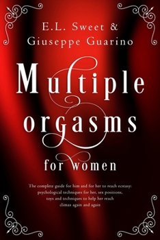 Paperback Multiple Orgasms for Women: The Complete Guide for Him and for Her to Reach Ecstasy: Psychological Techniques for Her, Sex Positions, Toys and Tec Book