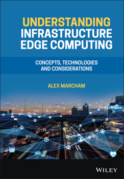 Hardcover Understanding Infrastructure Edge Computing: Concepts, Technologies, and Considerations Book