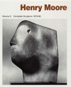 Hardcover Henry Moore Complete Sculpture: Volume 5: Sculpture 1974-1980 Book